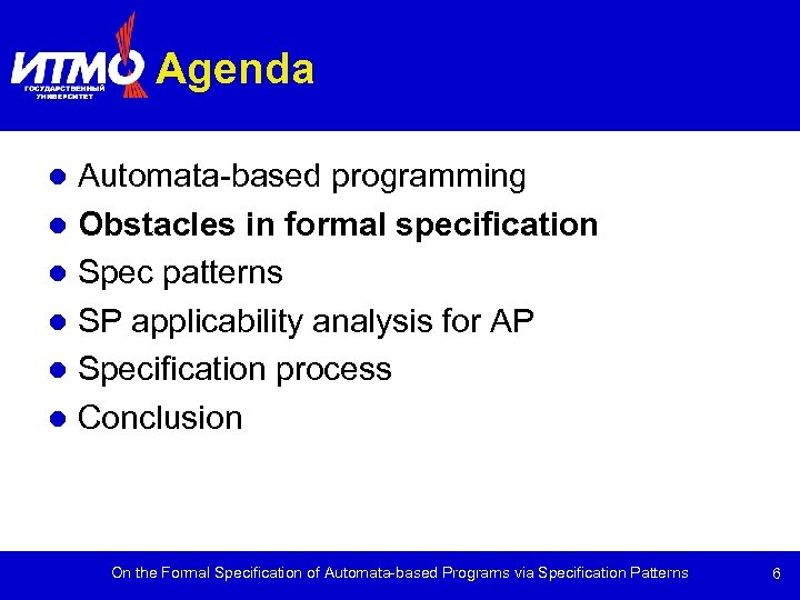 Agenda Automata-based programming Obstacles in formal specification Spec patterns SP applicability analysis for AP