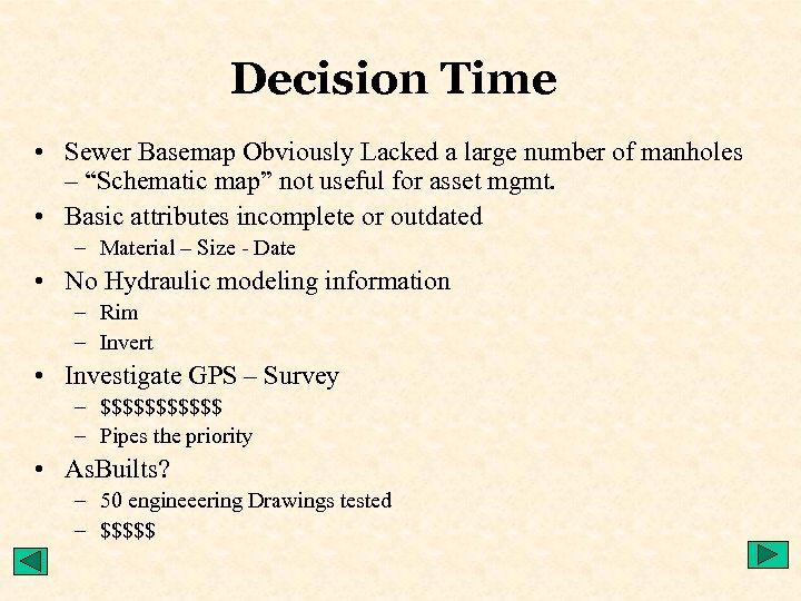Decision Time • Sewer Basemap Obviously Lacked a large number of manholes – “Schematic