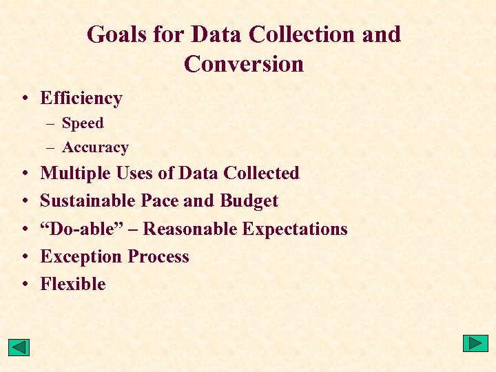 Goals for Data Collection and Conversion • Efficiency – Speed – Accuracy • •