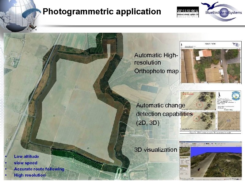 Photogrammetric application Automatic Highresolution Orthophoto map Automatic change detection capabilities (2 D, 3 D)