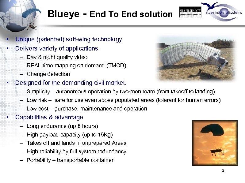 Blueye - End To End solution • • Unique (patented) soft-wing technology Delivers variety