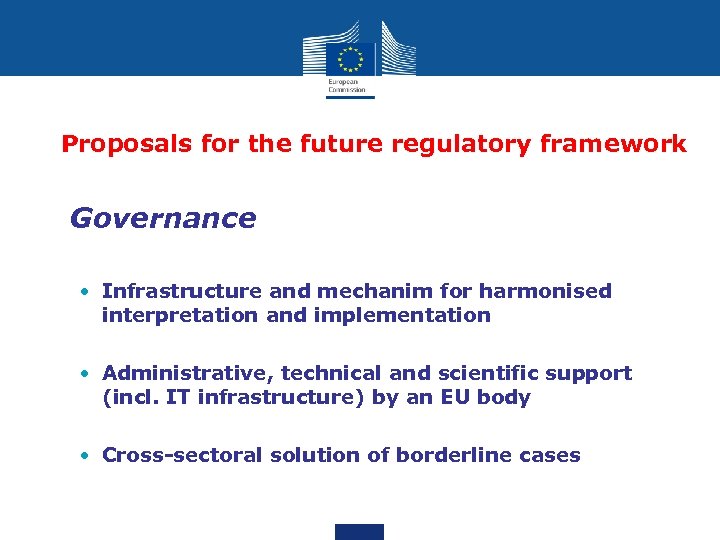 Proposals for the future regulatory framework • Governance • Infrastructure and mechanim for harmonised
