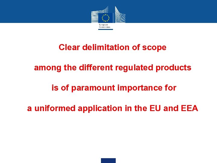 Clear delimitation of scope among the different regulated products is of paramount importance for