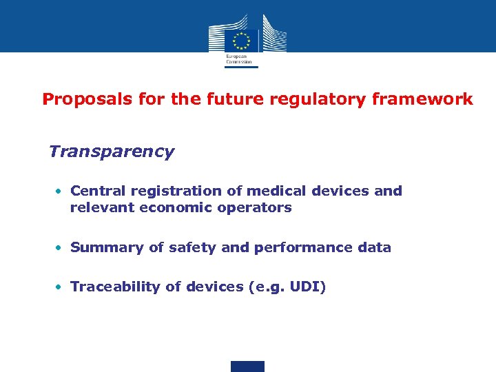 Proposals for the future regulatory framework • Transparency • Central registration of medical devices