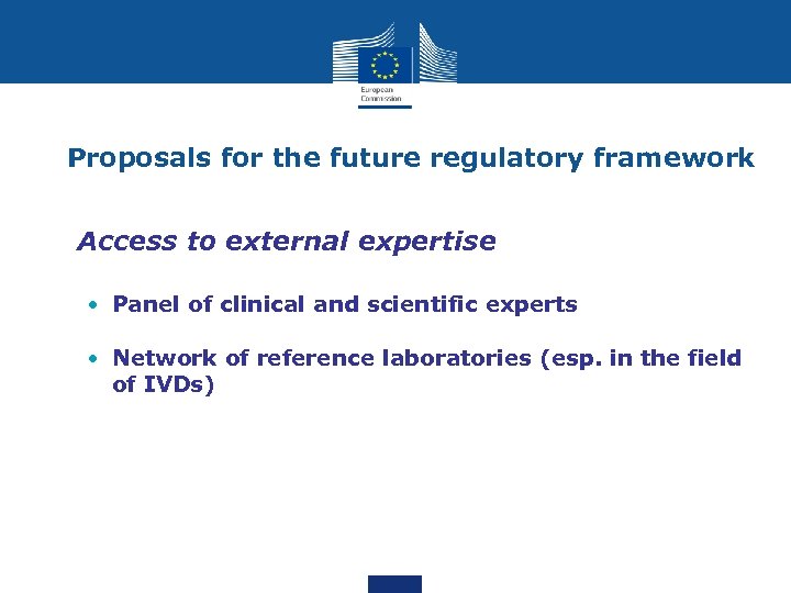 Proposals for the future regulatory framework • Access to external expertise • Panel of
