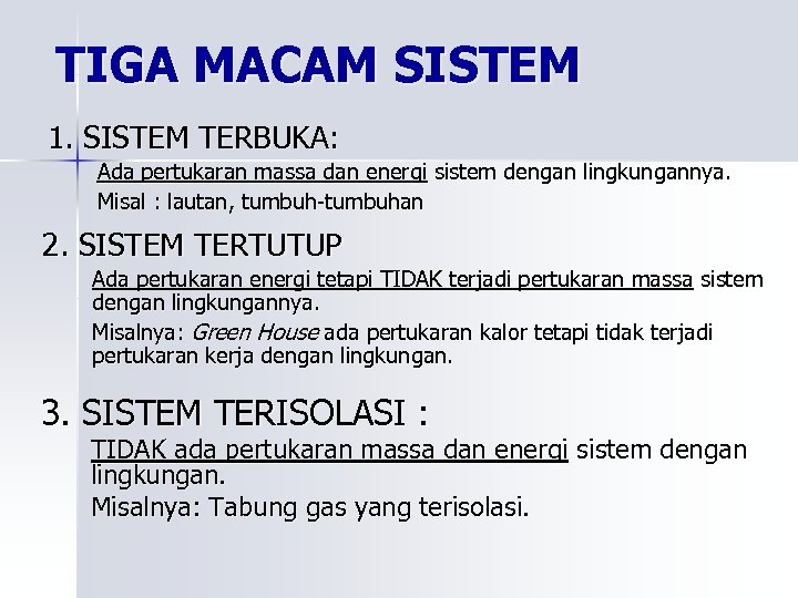 TIGA MACAM SISTEM 1. SISTEM TERBUKA: Ada pertukaran massa dan energi sistem dengan lingkungannya.