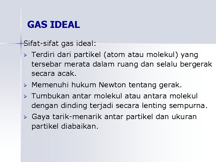 GAS IDEAL Sifat-sifat gas ideal: Ø Terdiri dari partikel (atom atau molekul) yang tersebar
