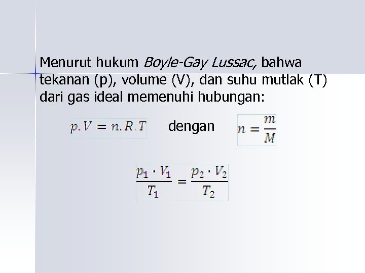Menurut hukum Boyle-Gay Lussac, bahwa tekanan (p), volume (V), dan suhu mutlak (T) dari