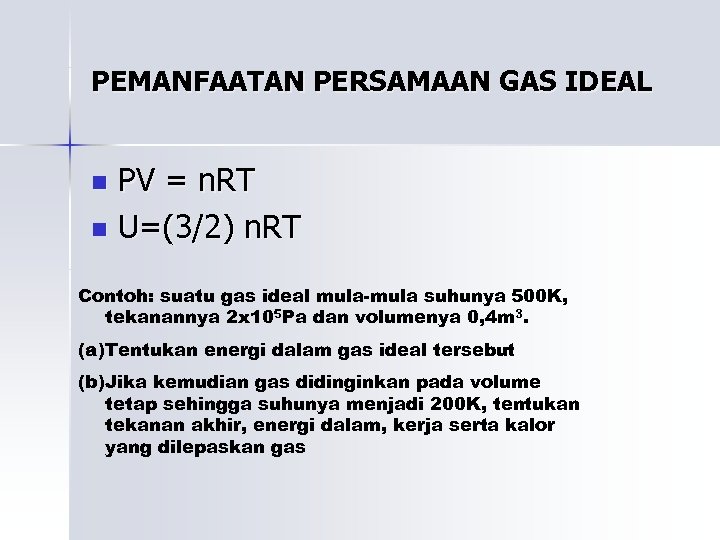 PEMANFAATAN PERSAMAAN GAS IDEAL PV = n. RT n U=(3/2) n. RT n Contoh: