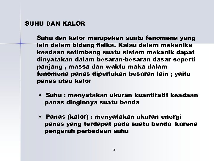 SUHU DAN KALOR Suhu dan kalor merupakan suatu fenomena yang lain dalam bidang fisika.