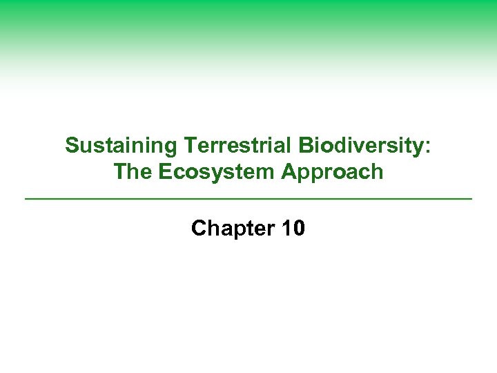 Sustaining Terrestrial Biodiversity: The Ecosystem Approach Chapter 10 