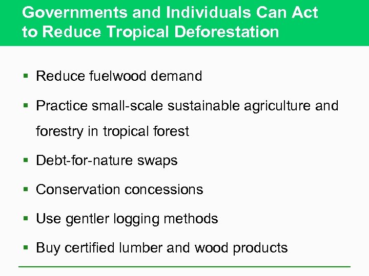 Governments and Individuals Can Act to Reduce Tropical Deforestation § Reduce fuelwood demand §