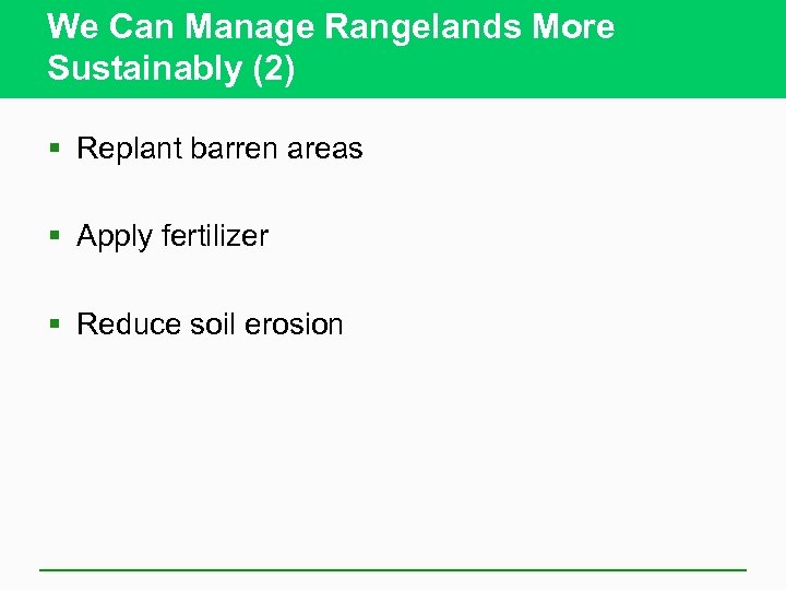 We Can Manage Rangelands More Sustainably (2) § Replant barren areas § Apply fertilizer