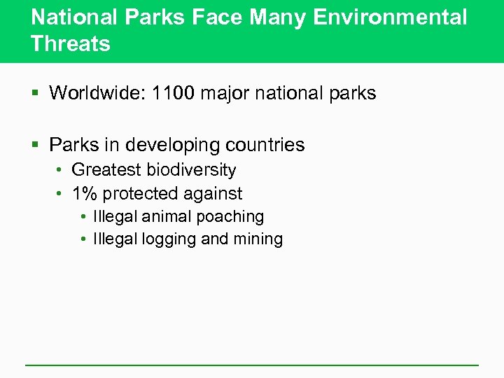 National Parks Face Many Environmental Threats § Worldwide: 1100 major national parks § Parks