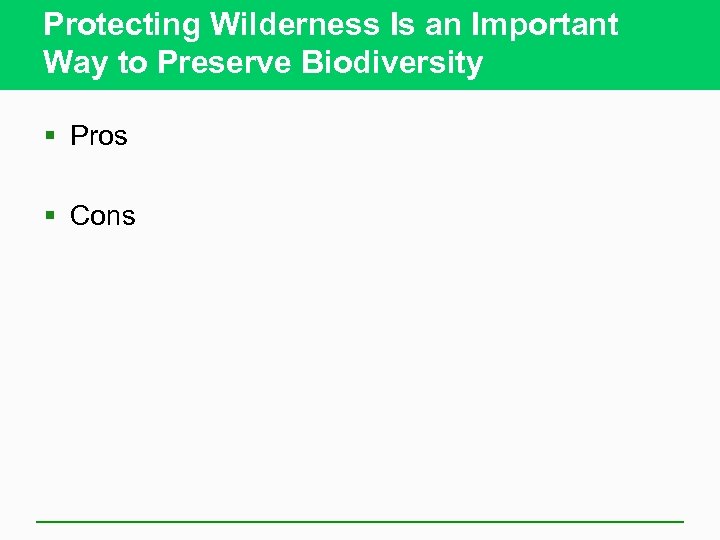 Protecting Wilderness Is an Important Way to Preserve Biodiversity § Pros § Cons 