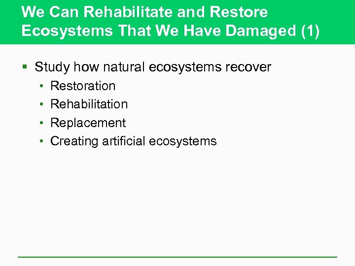 We Can Rehabilitate and Restore Ecosystems That We Have Damaged (1) § Study how
