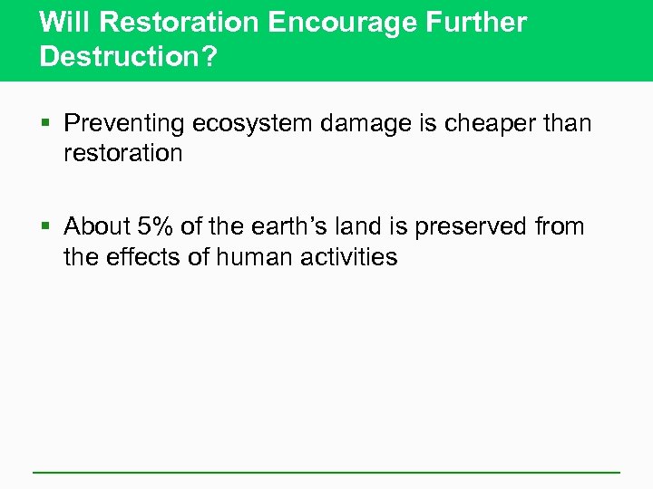 Will Restoration Encourage Further Destruction? § Preventing ecosystem damage is cheaper than restoration §