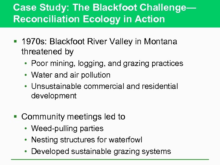 Case Study: The Blackfoot Challenge— Reconciliation Ecology in Action § 1970 s: Blackfoot River