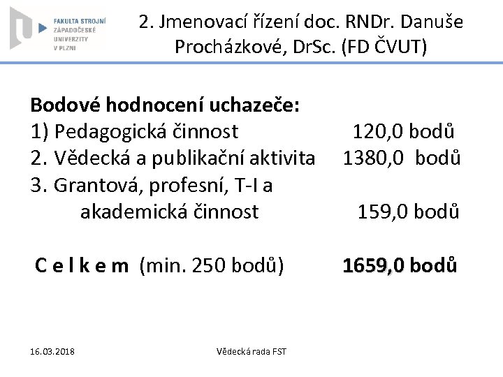 2. Jmenovací řízení doc. RNDr. Danuše Procházkové, Dr. Sc. (FD ČVUT) Bodové hodnocení uchazeče: