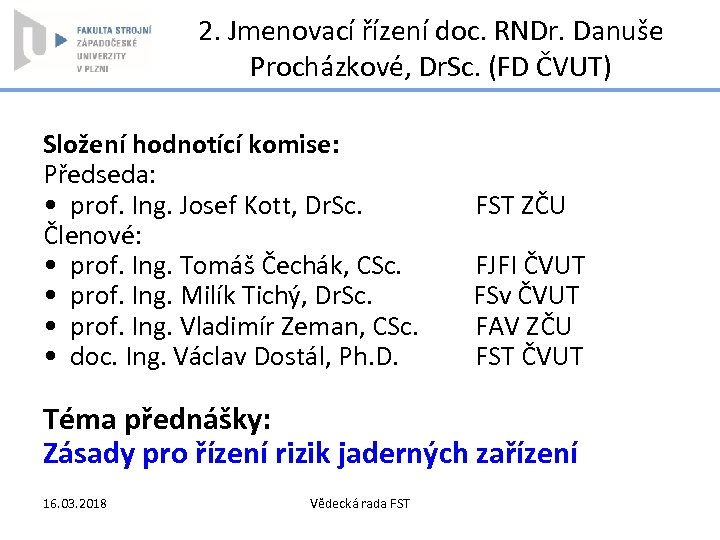 2. Jmenovací řízení doc. RNDr. Danuše Procházkové, Dr. Sc. (FD ČVUT) Složení hodnotící komise: