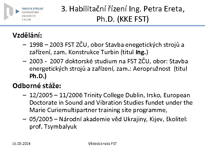3. Habilitační řízení Ing. Petra Ereta, Ph. D. (KKE FST) Vzdělání: – 1998 –