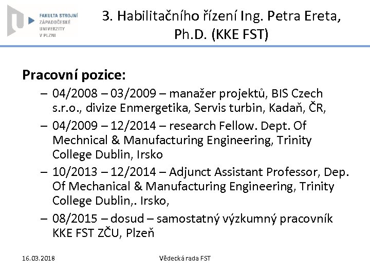 3. Habilitačního řízení Ing. Petra Ereta, Ph. D. (KKE FST) Pracovní pozice: – 04/2008