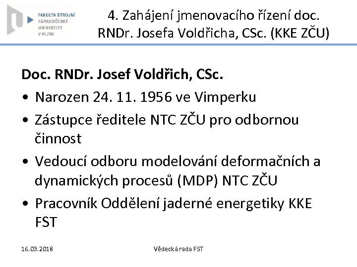 4. Zahájení jmenovacího řízení doc. RNDr. Josefa Voldřicha, CSc. (KKE ZČU) Doc. RNDr. Josef