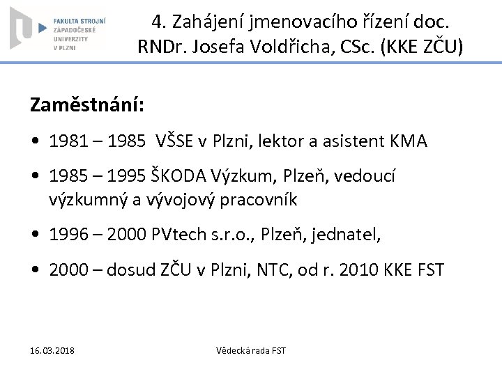 4. Zahájení jmenovacího řízení doc. RNDr. Josefa Voldřicha, CSc. (KKE ZČU) Zaměstnání: • 1981