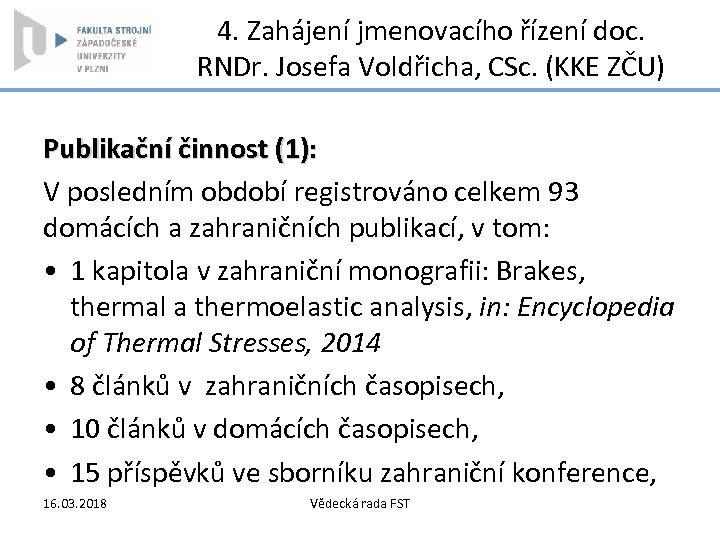 4. Zahájení jmenovacího řízení doc. RNDr. Josefa Voldřicha, CSc. (KKE ZČU) Publikační činnost (1):