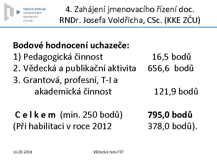4. Zahájení jmenovacího řízení doc. RNDr. Josefa Voldřicha, CSc. (KKE ZČU) Bodové hodnocení uchazeče: