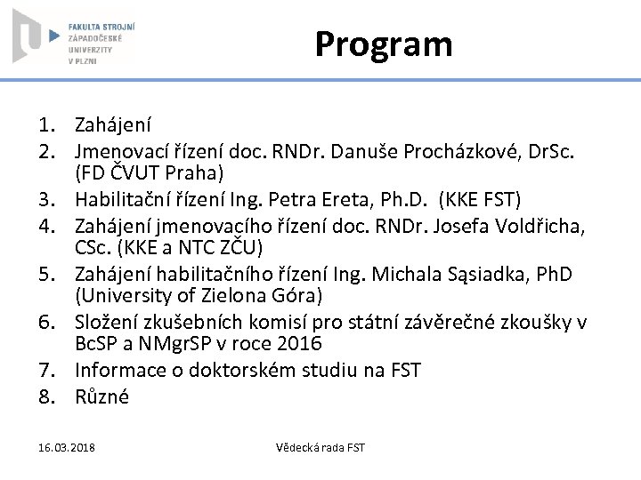 Program 1. Zahájení 2. Jmenovací řízení doc. RNDr. Danuše Procházkové, Dr. Sc. (FD ČVUT