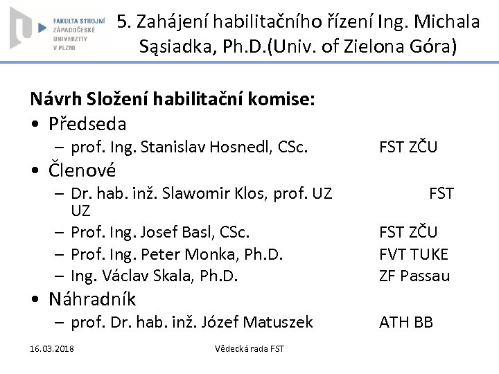 5. Zahájení habilitačního řízení Ing. Michala Sąsiadka, Ph. D. (Univ. of Zielona Góra) Návrh