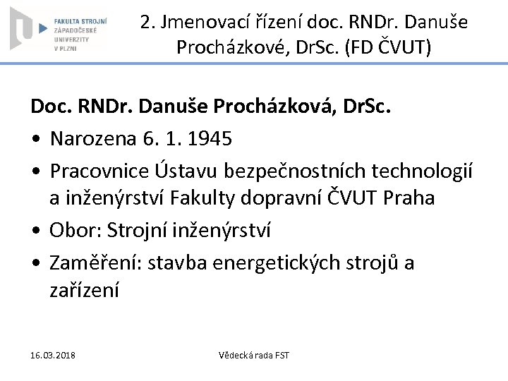 2. Jmenovací řízení doc. RNDr. Danuše Procházkové, Dr. Sc. (FD ČVUT) Doc. RNDr. Danuše