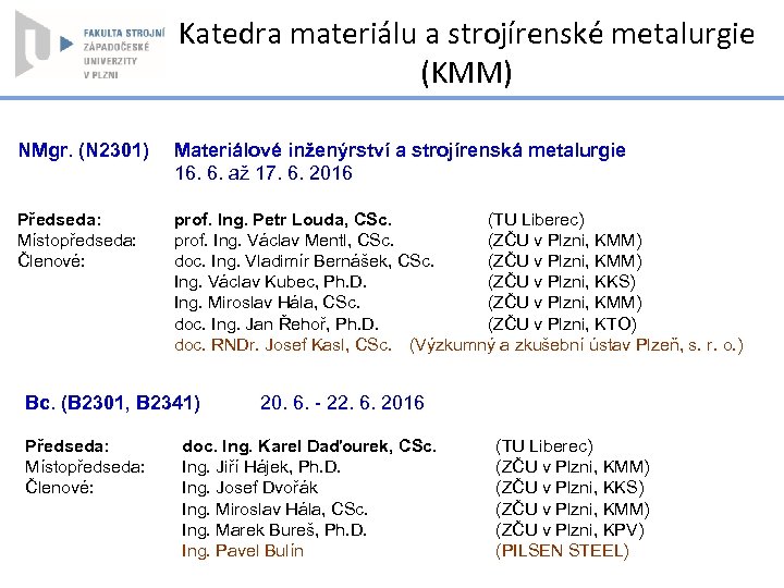 Katedra materiálu a strojírenské metalurgie (KMM) NMgr. (N 2301) Materiálové inženýrství a strojírenská metalurgie