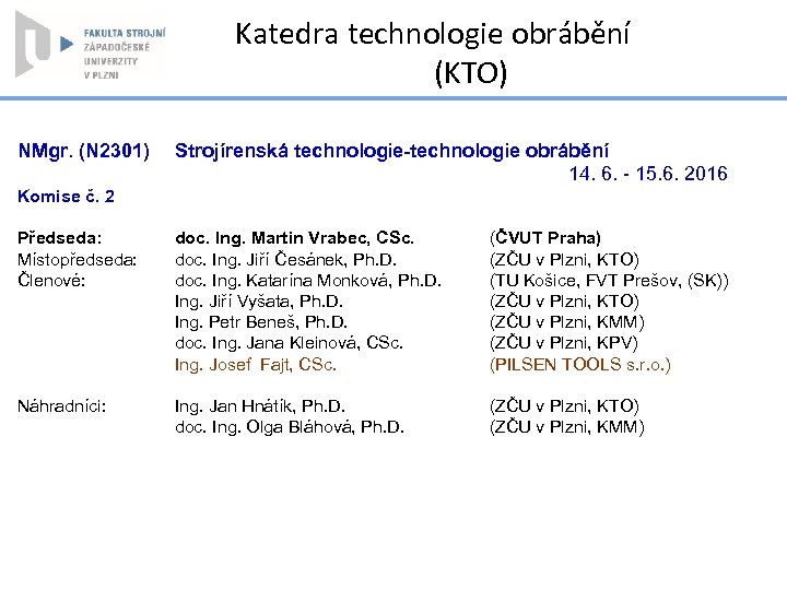 Katedra technologie obrábění (KTO) NMgr. (N 2301) Strojírenská technologie-technologie obrábění 14. 6. - 15.