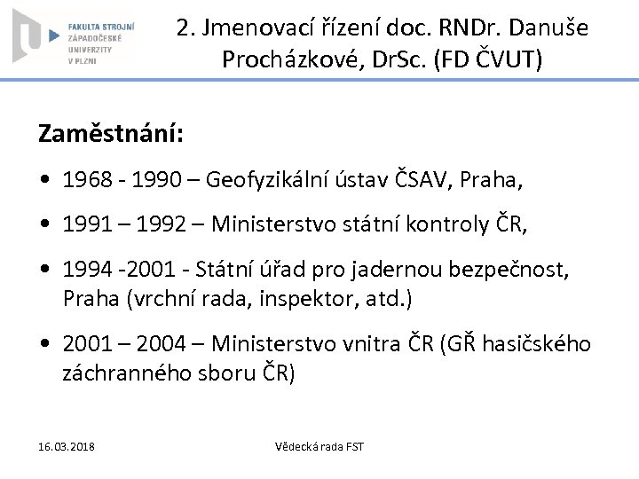 2. Jmenovací řízení doc. RNDr. Danuše Procházkové, Dr. Sc. (FD ČVUT) Zaměstnání: • 1968
