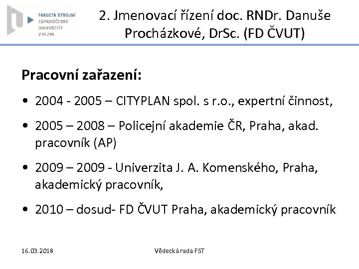 2. Jmenovací řízení doc. RNDr. Danuše Procházkové, Dr. Sc. (FD ČVUT) Pracovní zařazení: •