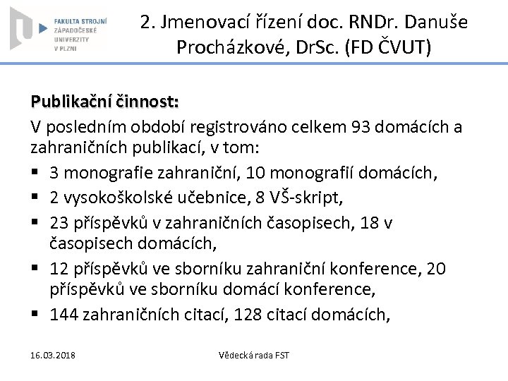 2. Jmenovací řízení doc. RNDr. Danuše Procházkové, Dr. Sc. (FD ČVUT) Publikační činnost: V