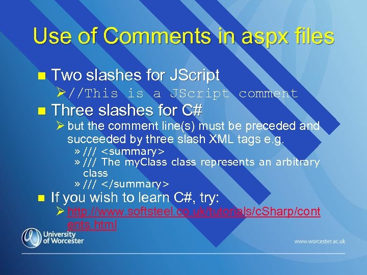 Use of Comments in aspx files n Two slashes for JScript Ø//This is a