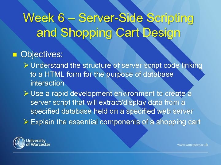 Week 6 – Server-Side Scripting and Shopping Cart Design n Objectives: Ø Understand the