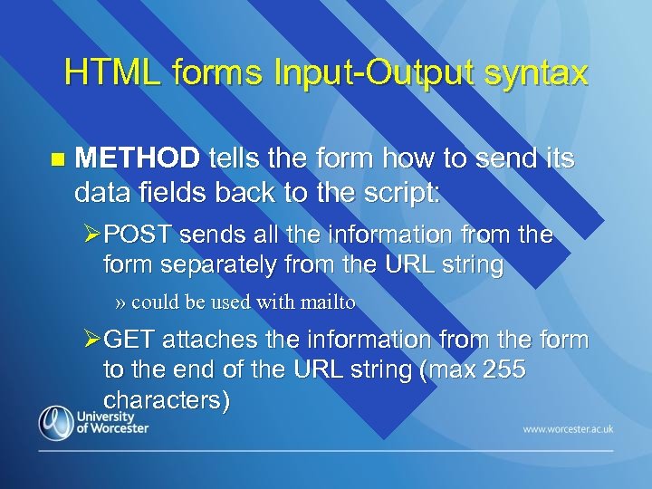 HTML forms Input-Output syntax n METHOD tells the form how to send its data
