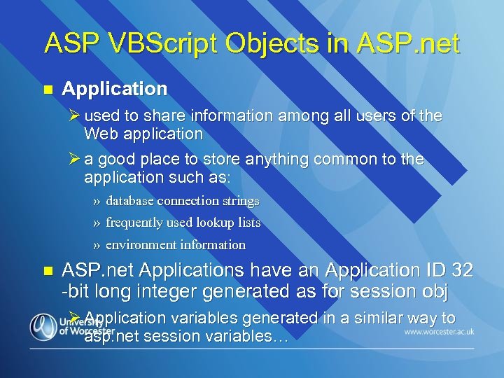 ASP VBScript Objects in ASP. net n Application Ø used to share information among