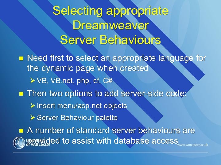 Selecting appropriate Dreamweaver Server Behaviours n Need first to select an appropriate language for