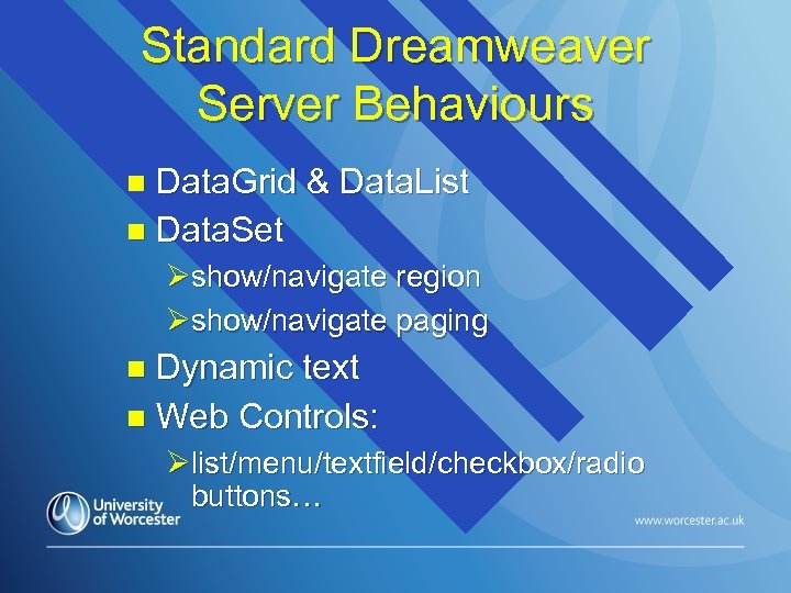 Standard Dreamweaver Server Behaviours Data. Grid & Data. List n Data. Set n Øshow/navigate