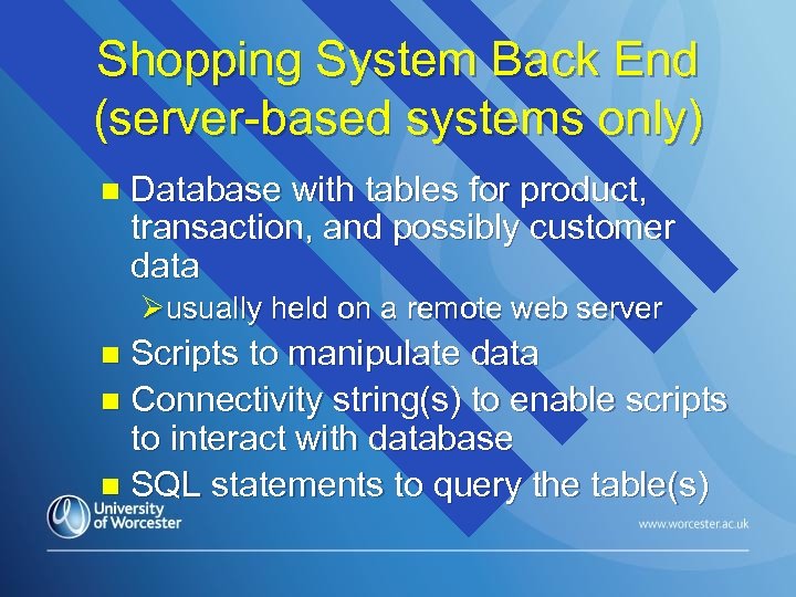 Shopping System Back End (server-based systems only) n Database with tables for product, transaction,