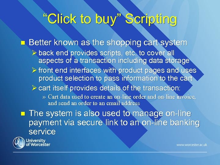 “Click to buy” Scripting n Better known as the shopping cart system Ø back