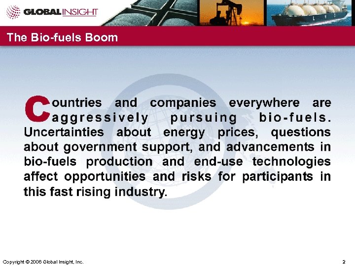 The Bio-fuels Boom Copyright © 2006 Global Insight, Inc. 2 