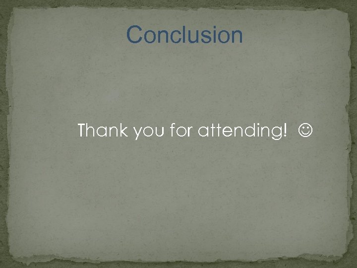 Conclusion Thank you for attending! 