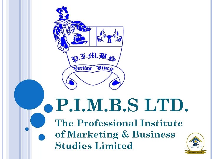 P. I. M. B. S LTD. The Professional Institute of Marketing & Business Studies