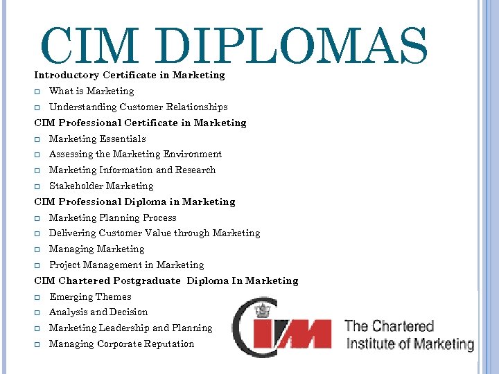 CIM DIPLOMAS Introductory Certificate in Marketing q What is Marketing q Understanding Customer Relationships
